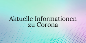 Aktuelle Corona-Informationen