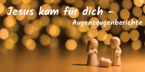 Flyer Predigttreihe Jesus kam für dich - Augenzeugenberichte